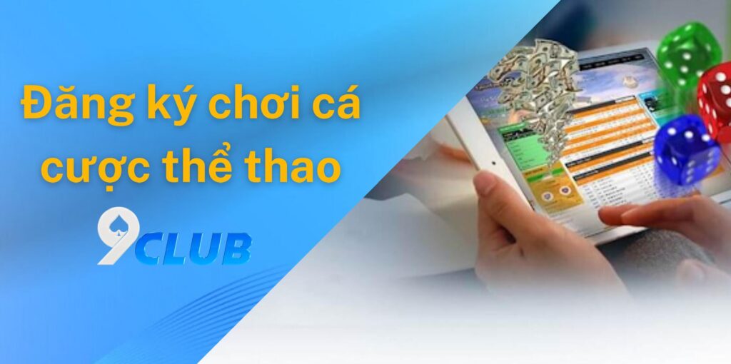 Cách đăng ký chơi cá cược thể thao tại nhà cái 9club