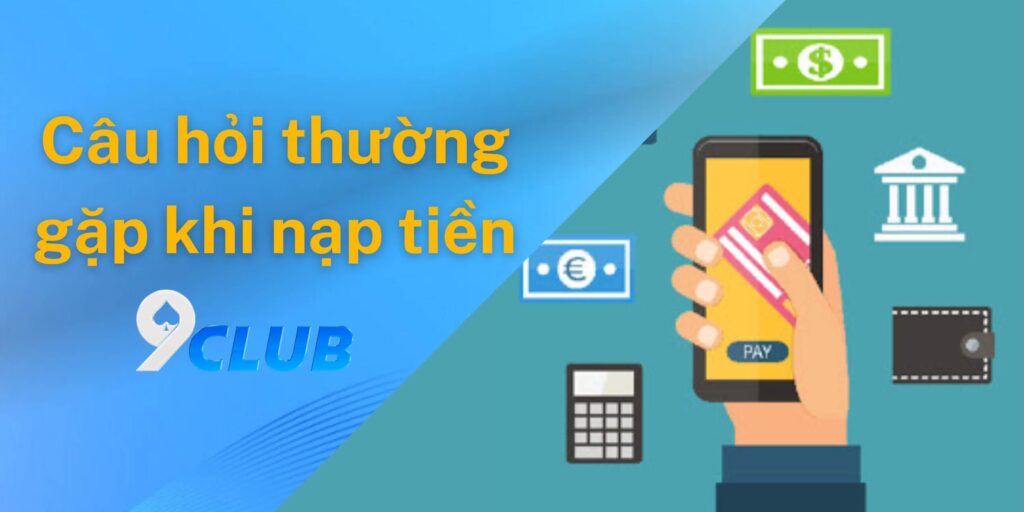 Giải đáp câu hỏi thường gặp khi nạp tiền tại đây