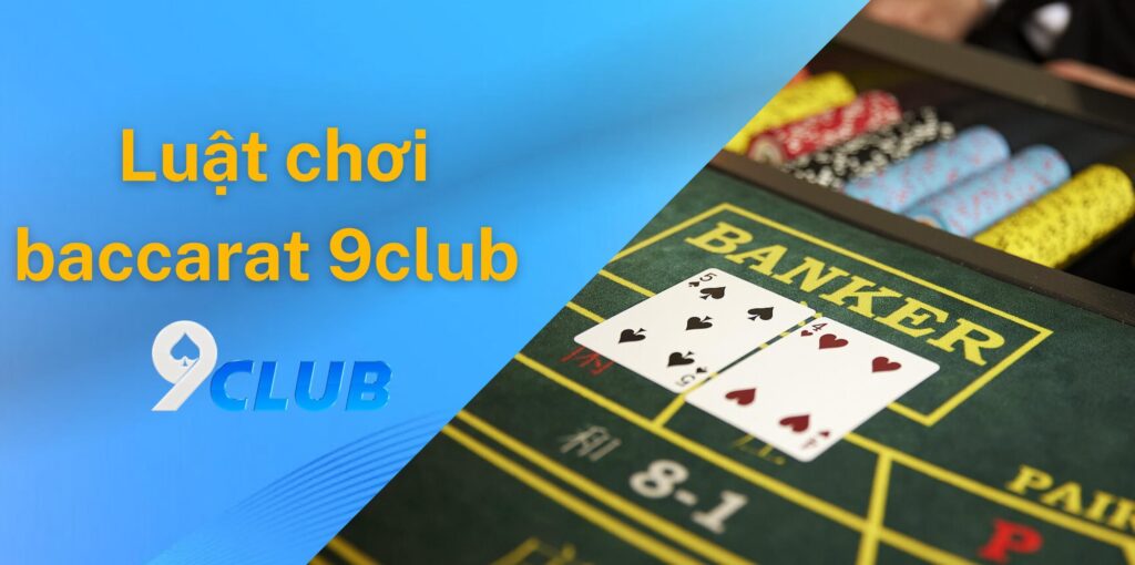 Luật chơi baccarat 9club cơ bản nhưng hấp dẫn