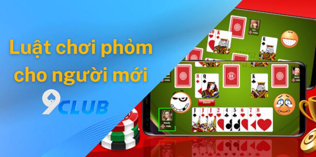 Luật chơi bài phỏm 9club cho người mới bắt đầu