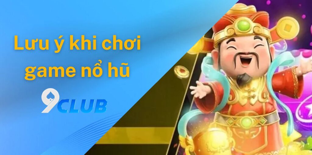 Lưu ý khi chơi nổ hũ thần tài gõ cửa tại 9club
