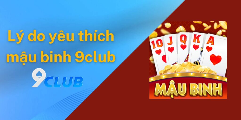Lý do người chơi yêu thích game mậu binh 9club