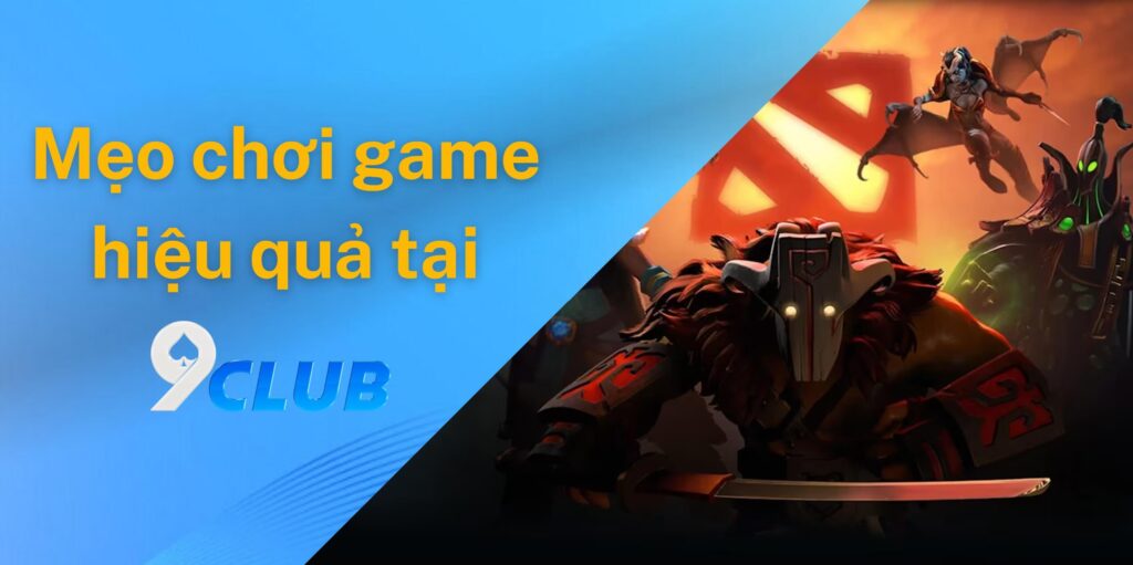 Mẹo chơi Dota 9club hiệu quả cho anh em