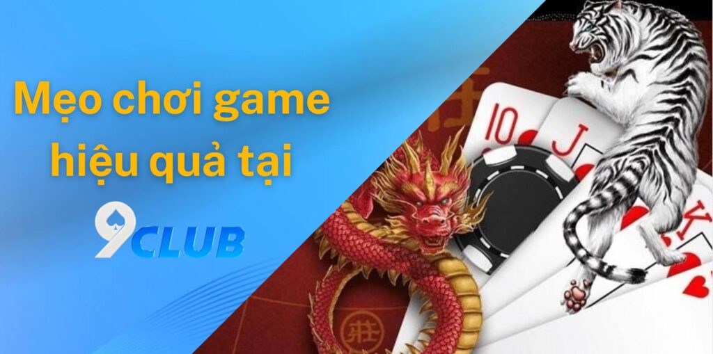 Mẹo chơi game rồng hổ hiệu quả tại 9club