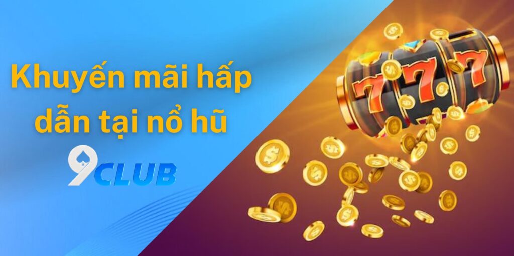 Những chương trình khuyến mãi hấp dẫn tại 9club