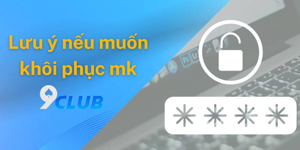 Những lưu ý quan trọng khi muốn khôi phục lại mật khẩu