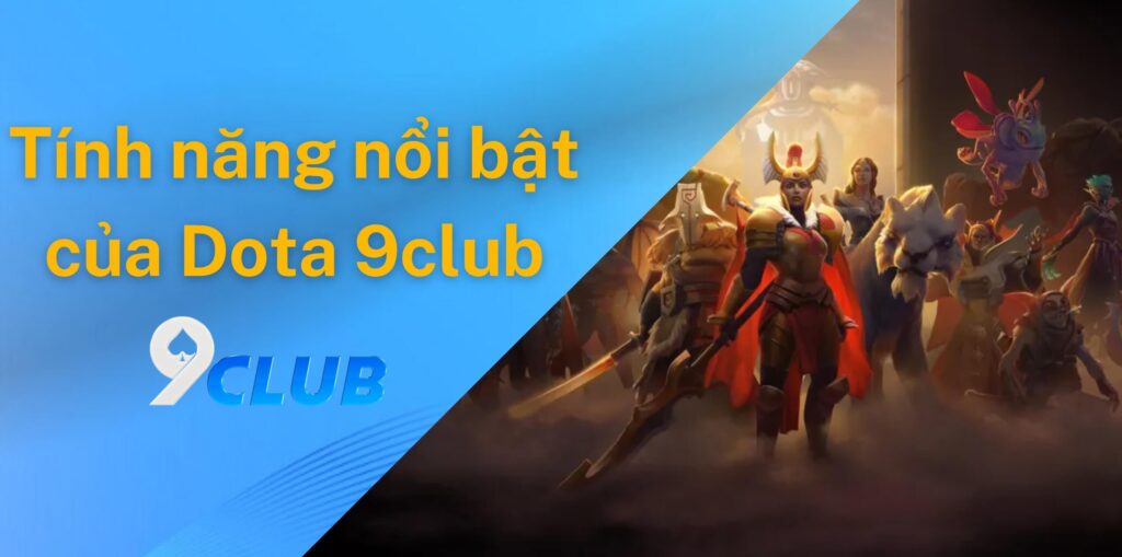Những tính năng nổi bật của tựa game Dota 9club